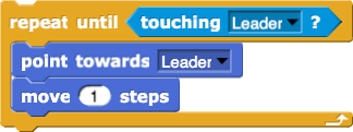 repeat until (touching (Leader)?)
{
point towards (Leader)
move (1) steps
}