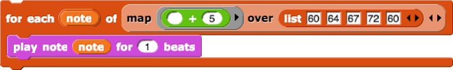 for each (note) of (map (_ + 5) over (list (60) (64) (67) (72) (60))) (play note (note) for (1) beats)