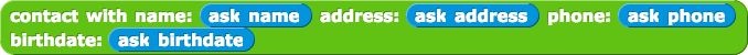 contact with name: (ask name) address: (ask address) phone: (ask phone) birthdate: (ask birthdate)