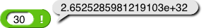 (30)! reporting 2.6525285981219103e+32